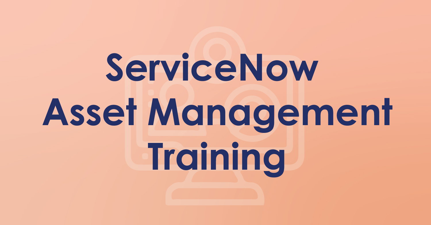 Servicenow Asset Management Training
