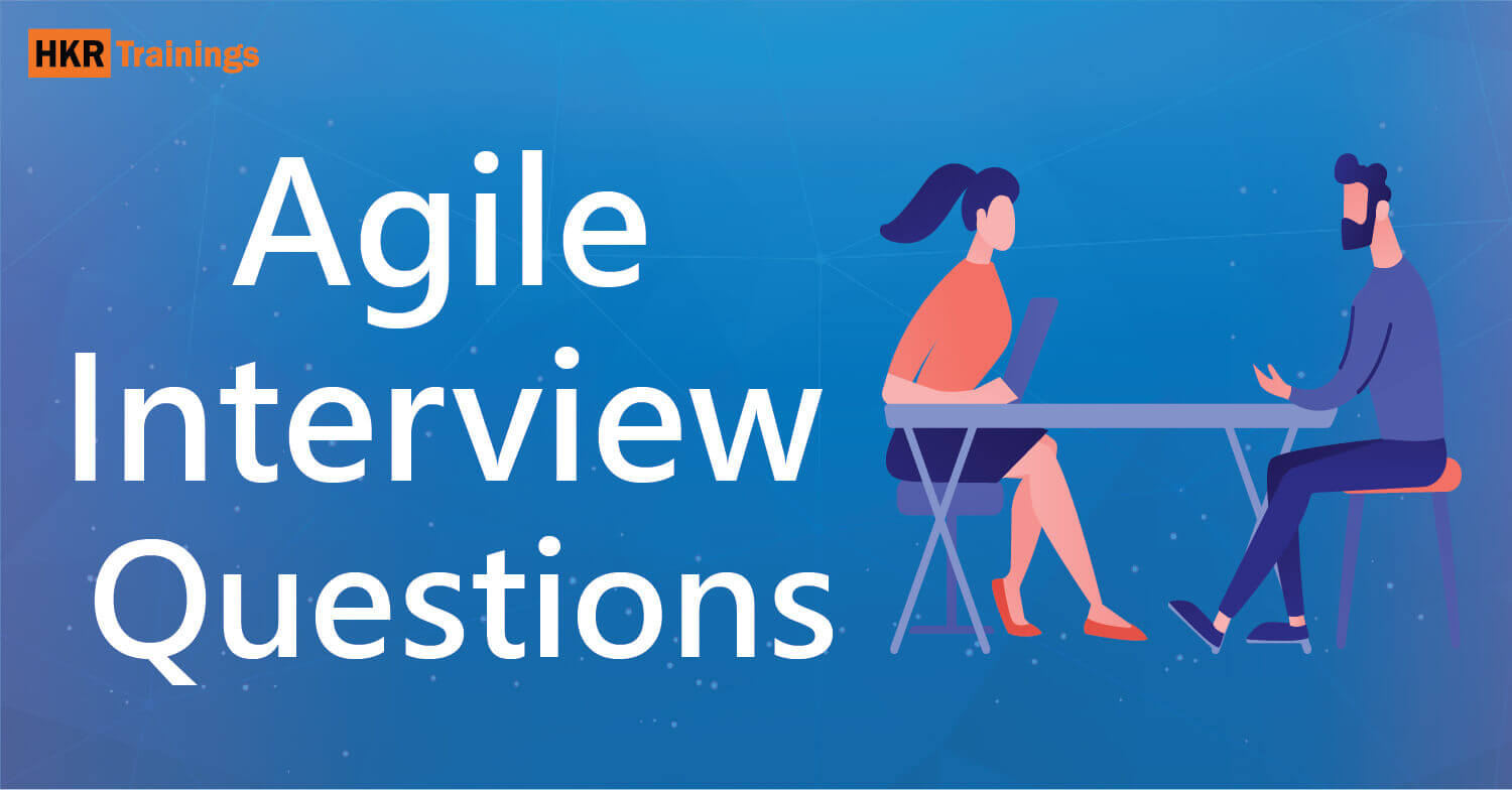 Top 30 Agile Interview Questions and Answers [Updated] - HKR