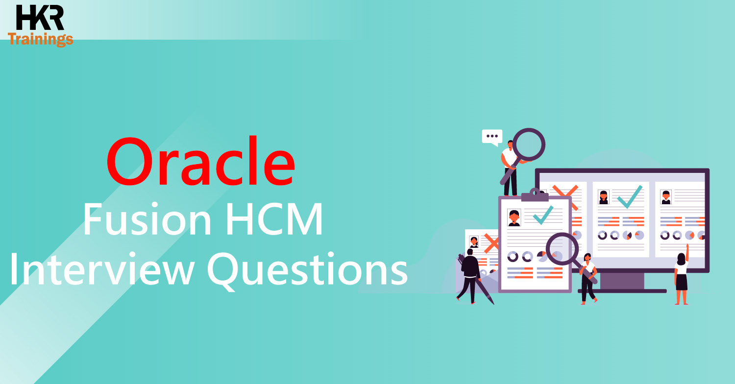Top 15 oracle fusion hcm interview questions you must learn